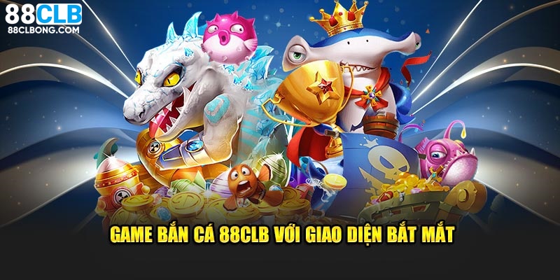 Game bắn cá 88CLB với giao diện bắt mắt