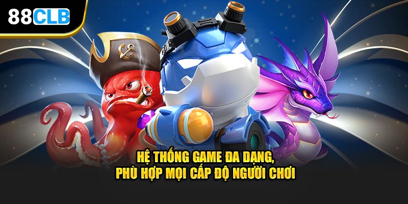 Hệ thống game đa dạng, phù hợp mọi cấp độ người chơi tại nền tảng