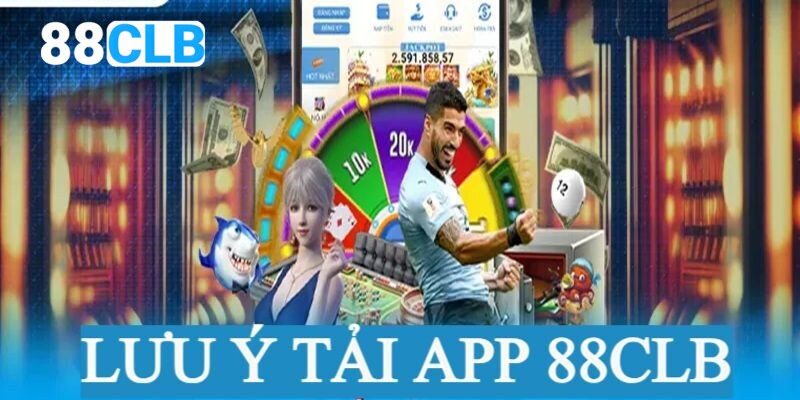 Những vấn đề cần lưu ý khi tải app 88CLB cho người mới 2025