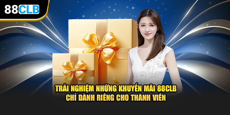 Trải nghiệm những khuyến mãi 88CLB chỉ dành riêng cho thành viên