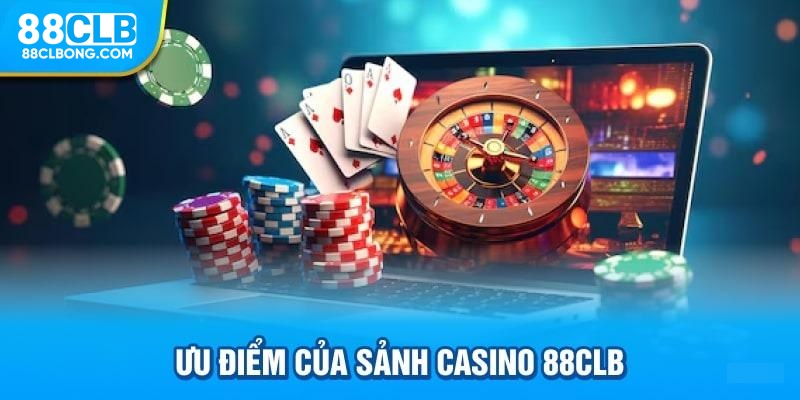 Ưu điểm của sảnh casino 88CLB